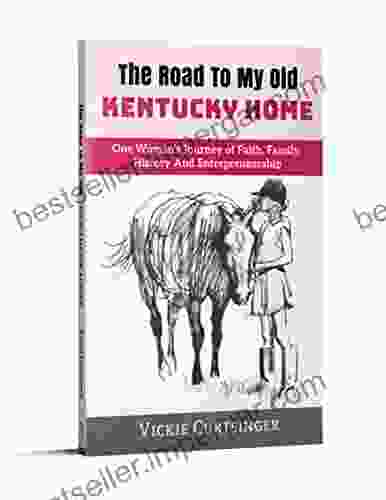 The Road To My Old Kentucky Home: One Woman S Journey Of Faith Family History And Entrepreneurship