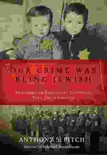 Our Crime Was Being Jewish: Hundreds Of Holocaust Survivors Tell Their Stories