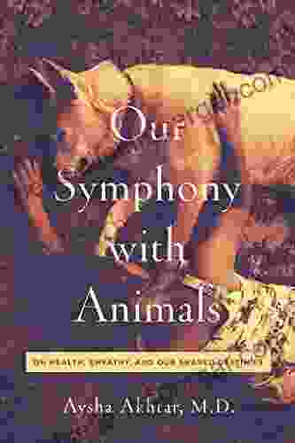 Our Symphony With Animals: On Health Empathy And Our Shared Destinies