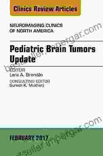 Pediatric Brain Tumors Update An Issue Of Neuroimaging Clinics Of North America (The Clinics: Radiology 27)