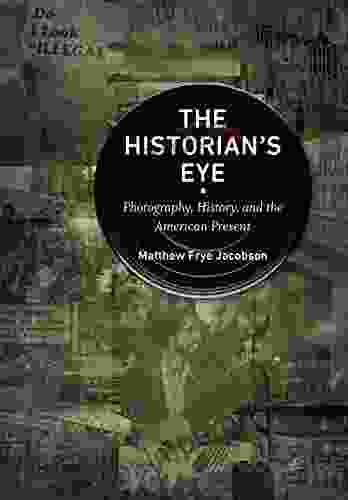 The Historian s Eye: Photography History and the American Present (Documentary Arts and Culture)