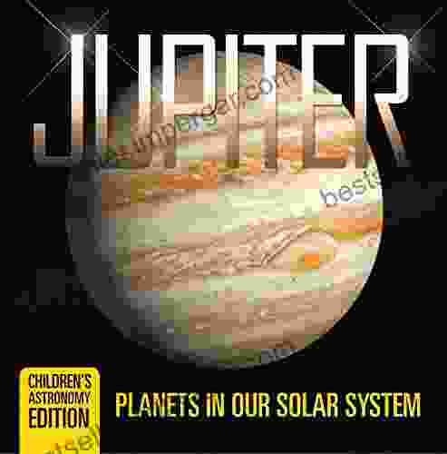 Jupiter: Planets In Our Solar System Children S Astronomy Edition