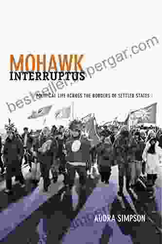 Mohawk Interruptus: Political Life Across the Borders of Settler States