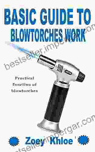 BASIC GUIDE TO BLOWTORCHES WORK: Practical Function Of Blowtorches