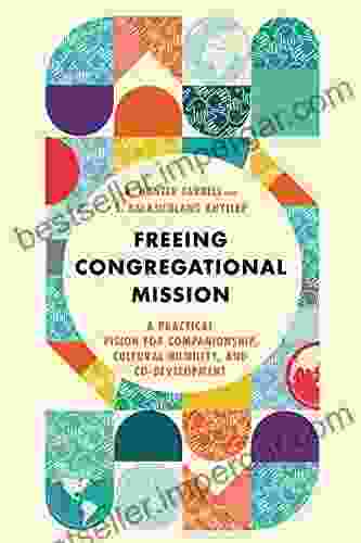 Freeing Congregational Mission: A Practical Vision For Companionship Cultural Humility And Co Development