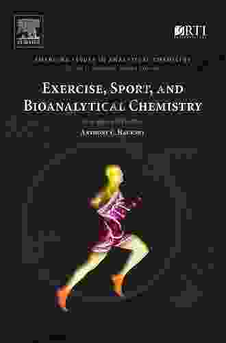 Exercise Sport And Bioanalytical Chemistry: Principles And Practice (Emerging Issues In Analytical Chemistry)