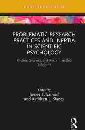 Problematic Research Practices And Inertia In Scientific Psychology: History Sources And Recommended Solutions (Advances In Theoretical And Philosophical Psychology)