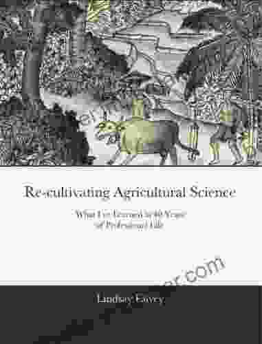 Re Cultivating Agricultural Science Or What I Ve Learned In 40 Years Of Professional Life