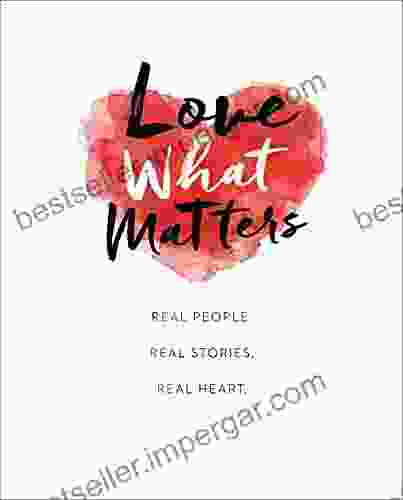 Love What Matters: Real People Real Stories Real Heart