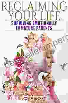 Reclaiming Your Life: Surviving Emotionally Immature Parents