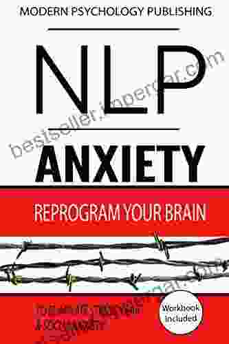 NLP: Anxiety: Reprogram Your Brain To Eliminate Stress Fear Social Anxiety (NLP Anxiety Stress Social Anxiety 1)