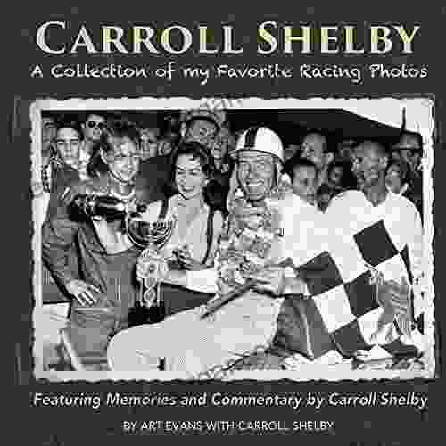 Carroll Shelby: A Collection Of My Favorite Racing Photos