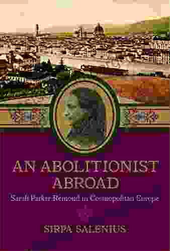 An Abolitionist Abroad: Sarah Parker Remond In Cosmopolitan Europe