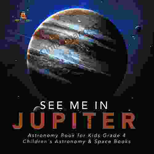 See Me In Jupiter Astronomy For Kids Grade 4 Children S Astronomy Space