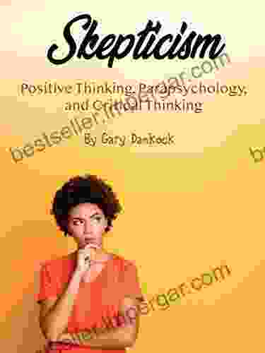 Skepticism: Positive Thinking Parapsychology And Critical Thinking