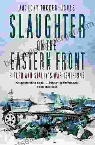 Slaughter On The Eastern Front: Hitler And Stalin S War 1941 1945