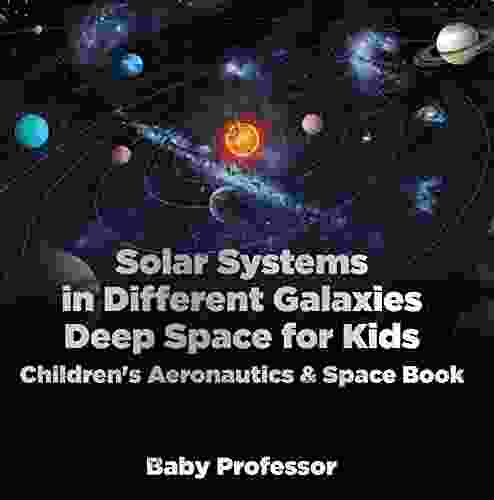 Solar Systems In Different Galaxies: Deep Space For Kids Children S Aeronautics Space