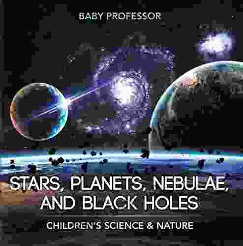 Stars Planets Nebulae And Black Holes Children S Science Nature