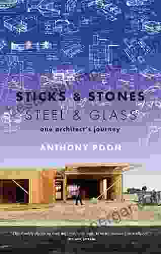 Sticks Stones / Steel Glass: One Architect S Journey