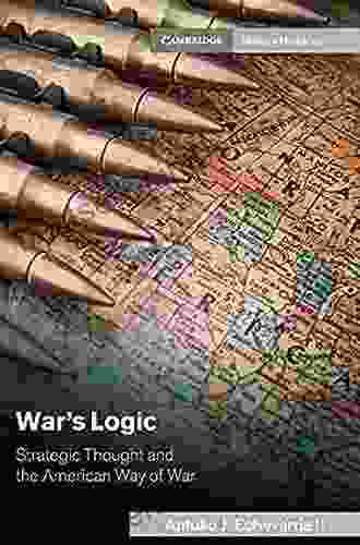 War S Logic: Strategic Thought And The American Way Of War (Cambridge Military Histories)