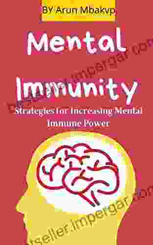 Mental Immunity: Strategies For Increasing Mental Immune Power (Self Development Mastery 16)