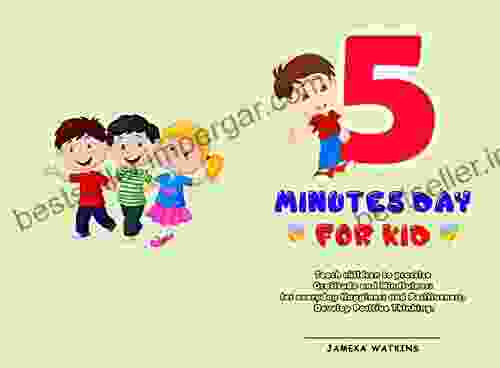 5 Minutes Day For Kids: Teach Children To Practice Gratitude And Mindfulness For Everyday Happiness And Positiveness Develop Positive Thinking