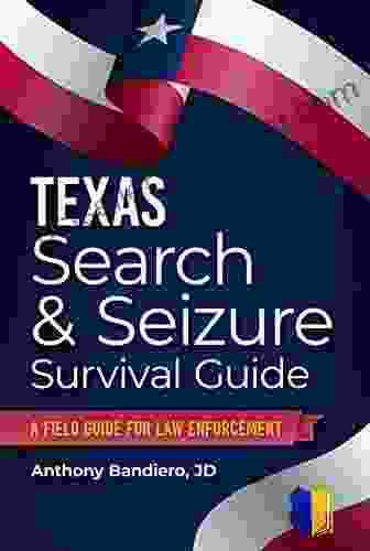 Texas Search Seizure Survival Guide: A Field Guide For Law Enforcement (Search Seizure Survival Guides)