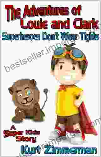 The Adventures of Louie and Clark Superheroes Don t Wear Tights (A Super Kids Story)