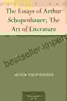 The Essays Of Arthur Schopenhauer The Art Of Literature