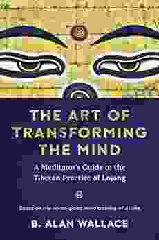 The Art Of Transforming The Mind: A Meditator S Guide To The Tibetan Practice Of Lojong