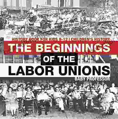 The Beginnings Of The Labor Unions: History For Kids 9 12 Children S History