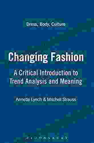 Changing Fashion: A Critical Introduction To Trend Analysis And Meaning (Dress Body Culture)