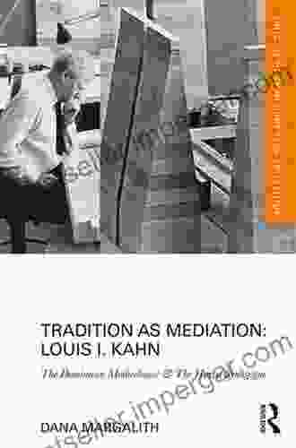 Tradition As Mediation: Louis I Kahn: The Dominican Motherhouse The Hurva Synagogue (Routledge Research In Architecture)