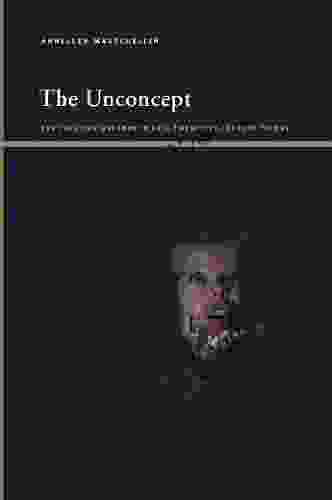 The Unconcept: The Freudian Uncanny In Late Twentieth Century Theory (SUNY Insinuations: Philosophy Psychoanalysis Literature)