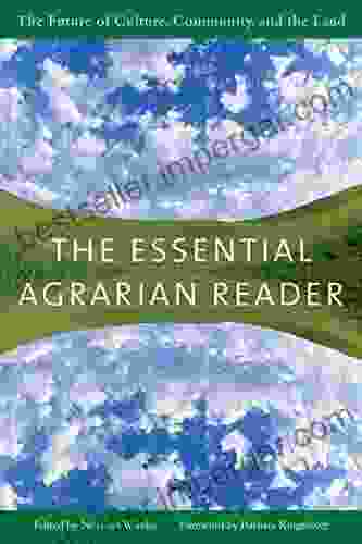 The Essential Agrarian Reader: The Future Of Culture Community And The Land