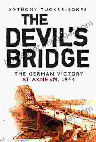 The Devil S Bridge: The German Victory At Arnhem 1944