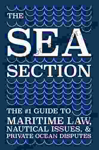 The Sea Section: The #1 Guide To Maritime Law Nautical Issues Private Ocean Disputes