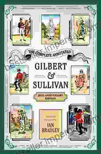 The Complete Annotated Gilbert Sullivan: 20th Anniversary Edition