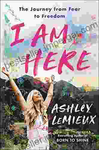 I Am Here: The Journey from Fear to Freedom