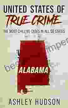 United States Of True Crime: Alabama: The Most Chilling Cases In All 50 States