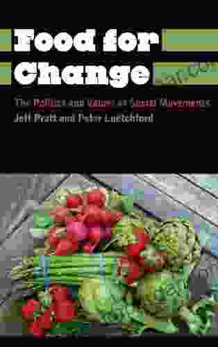 Food For Change: The Politics And Values Of Social Movements (Anthropology Culture And Society)