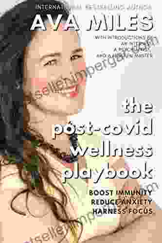 The Post Covid Wellness Playbook: Boost Immunity Reduce Anxiety Harness Focus