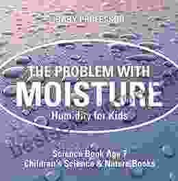 The Problem with Moisture Humidity for Kids Science Age 7 Children s Science Nature