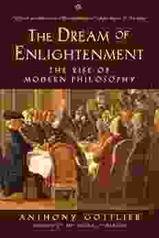 The Dream Of Enlightenment: The Rise Of Modern Philosophy