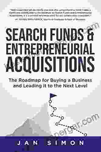 Search Funds Entrepreneurial Acquisitions: The Roadmap For Buying A Business And Leading It To The Next Level