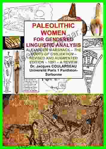 PALEOLITHIC WOMEN FOR GENDERED LINGUISTIC ANALYSIS: ALEXANDER MARSHACK THE ROOTS OF CIVILIZATION REVISED AND AUGMENTED EDITION 1991 A REVIEW