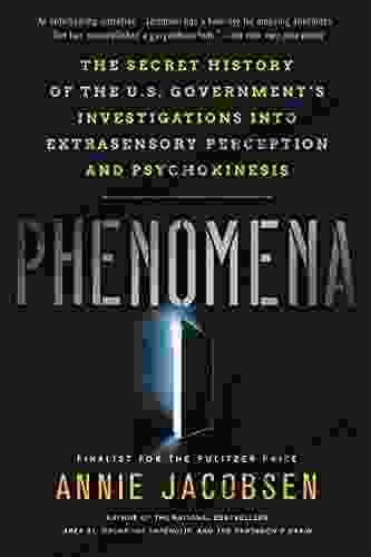 Phenomena: The Secret History Of The U S Government S Investigations Into Extrasensory Perception And Psychokinesis