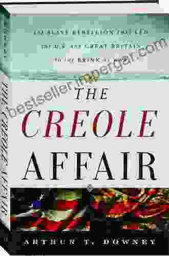 The Creole Affair: The Slave Rebellion that Led the U S and Great Britain to the Brink of War