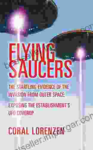 Flying Saucers: The Startling Evidence of the Invasion From Outer Space Exposing the Establishment s UFO Coverup