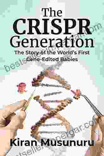 The CRISPR Generation: The Story Of The World S First Gene Edited Babies